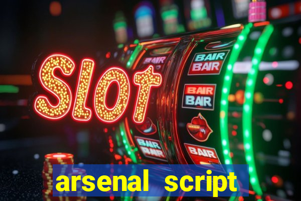 arsenal script pastebin 2022